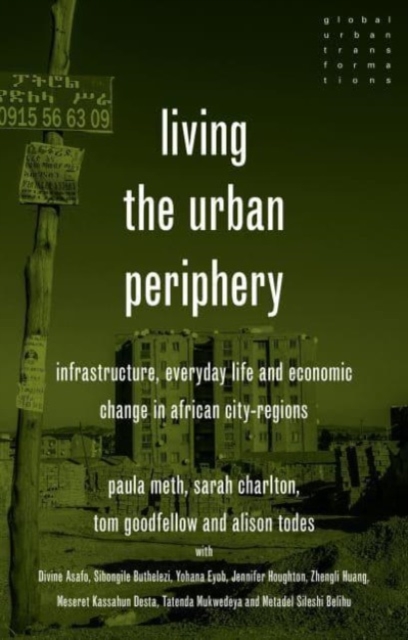 Living the Urban Periphery : Infrastructure, Everyday Life and Economic Change in African City-Regions, Hardback Book