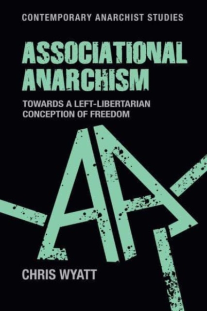Associational Anarchism : Towards a Left-Libertarian Conception of Freedom, Hardback Book