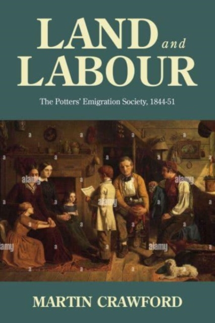 Land and Labour : The Potters’ Emigration Society, 1844-51, Hardback Book