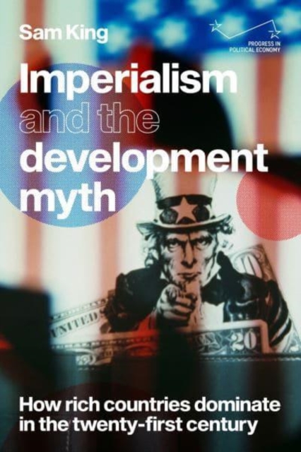 Imperialism and the Development Myth : How Rich Countries Dominate in the Twenty-First Century, Paperback / softback Book