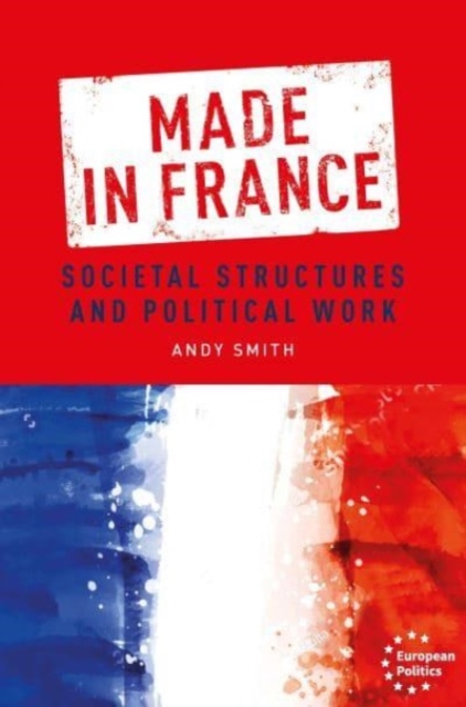 Made in France : Societal Structures and Political Work, Paperback / softback Book