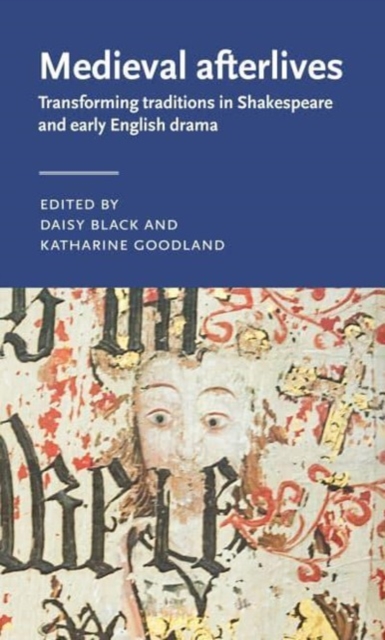 Medieval Afterlives : Transforming Traditions in Shakespeare and Early English Drama, Hardback Book