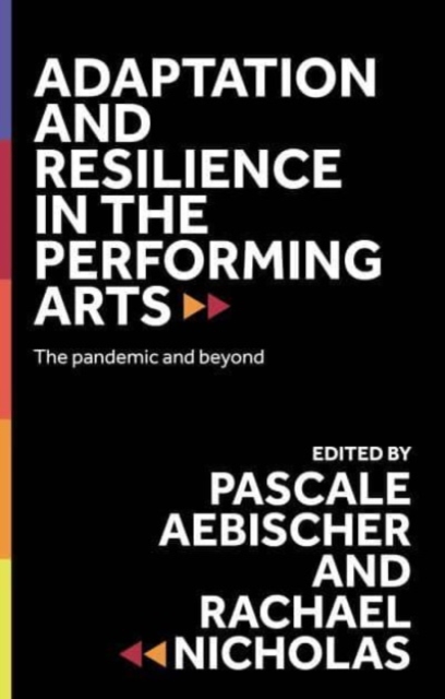 Adaptation and Resilience in the Performing Arts : The Pandemic and Beyond, Hardback Book