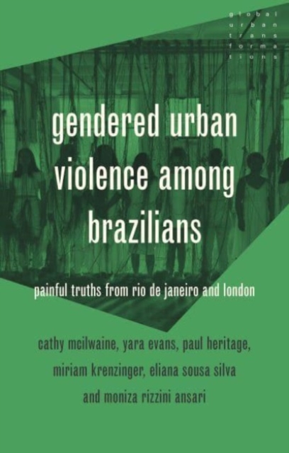 Gendered Urban Violence Among Brazilians : Painful Truths from Rio De Janeiro and London, Hardback Book