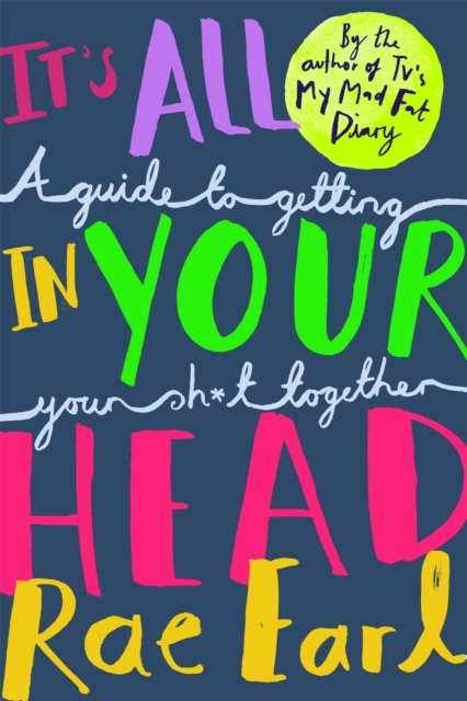It's All In Your Head : A Guide to Getting Your Sh*t Together, Paperback / softback Book