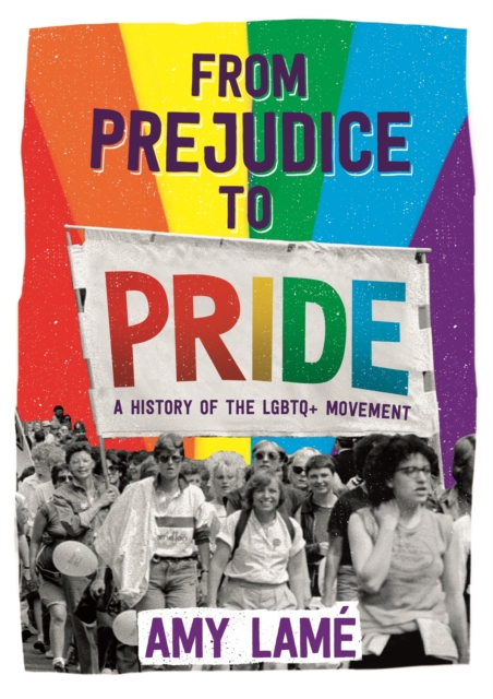From Prejudice to Pride: A History of LGBTQ+ Movement, Paperback / softback Book