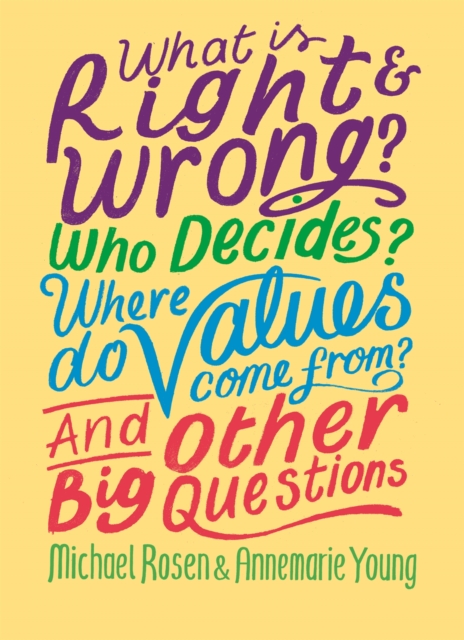 What is Right and Wrong? Who Decides? Where Do Values Come From? And Other Big Questions, Paperback / softback Book