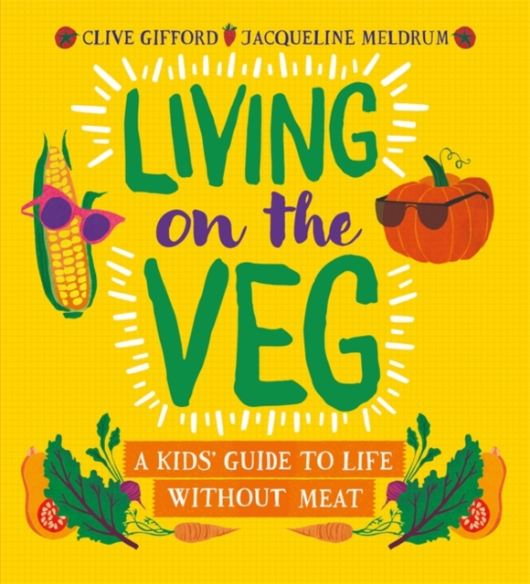Living on the Veg : A kids' guide to life without meat, Paperback / softback Book