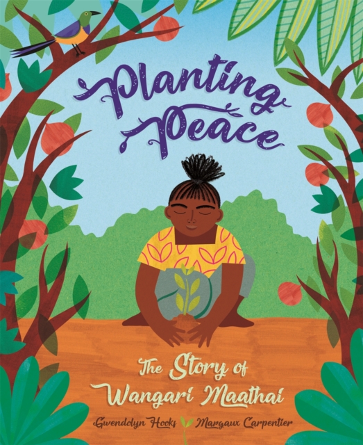 Planting Peace : The Story of Wangari Maathai, Paperback / softback Book