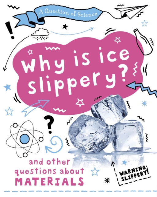 A Question of Science: Why is ice slippery? And other questions about materials, Paperback / softback Book