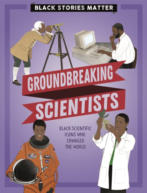 Black Stories Matter: Groundbreaking Scientists, Paperback / softback Book