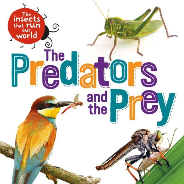The Insects that Run Our World: The Predators and The Prey, Hardback Book