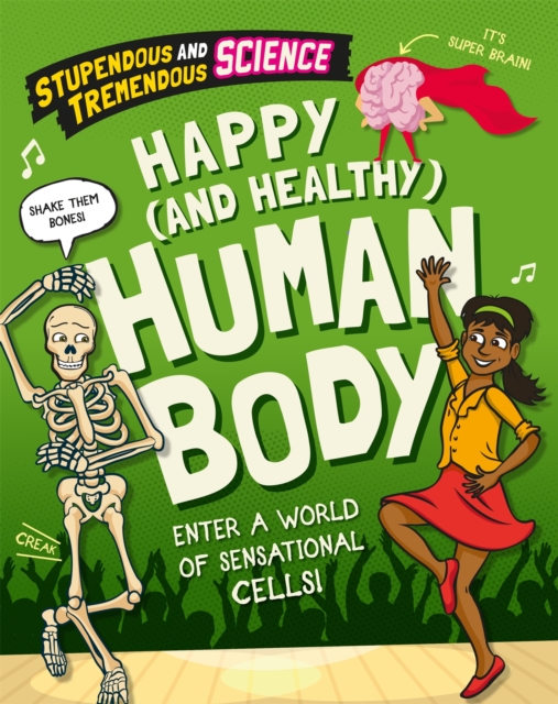 Stupendous and Tremendous Science: Happy and Healthy Human Body, Hardback Book