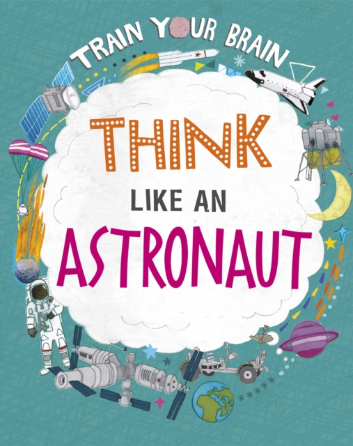 Train Your Brain: Think Like an Astronaut, Hardback Book