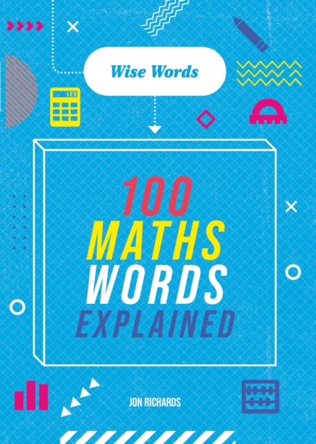 Wise Words: 100 Maths Words Explained, Paperback / softback Book