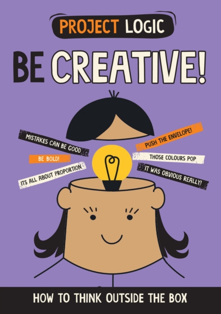 Project Logic: Be Creative! : How to Think Outside the Box, Hardback Book