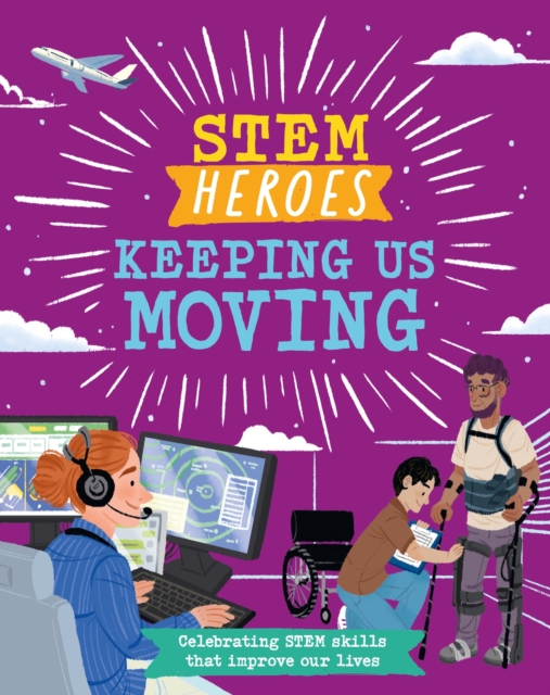 STEM Heroes: Keeping Us Moving, Hardback Book
