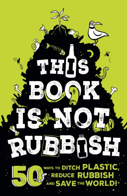 This Book is Not Rubbish : 50 Ways to Ditch Plastic, Reduce Rubbish and Save the World!, EPUB eBook