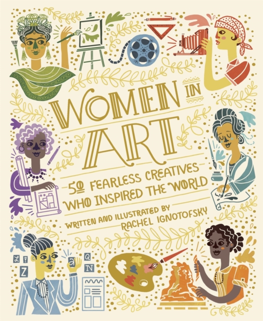 Women in Art : 50 Fearless Creatives Who Inspired the World, Hardback Book