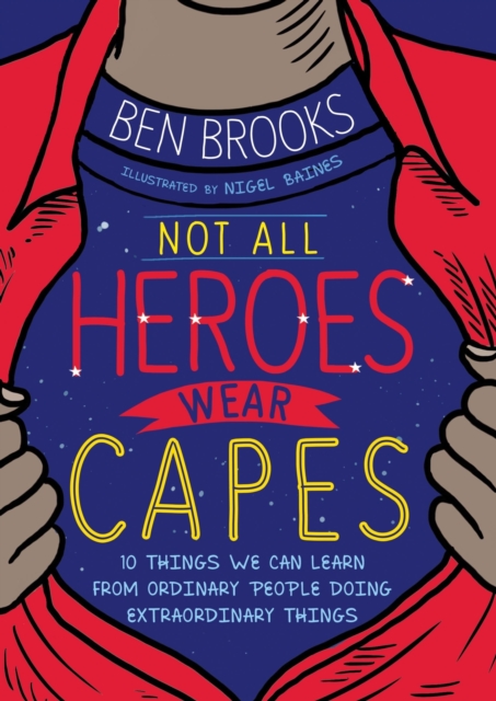 Not All Heroes Wear Capes : 10 Things We Can Learn From the Ordinary People Doing Extraordinary Things, EPUB eBook