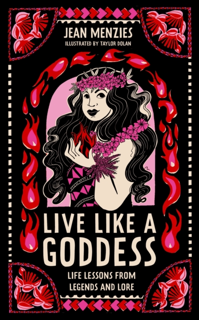 Live Like A Goddess : Life Lessons from Legends and Lore, Hardback Book