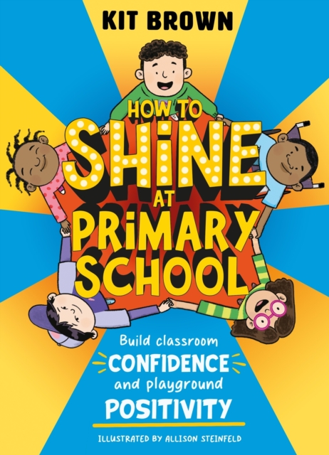 How to Shine at Primary School : Build Classroom Confidence and Playground Positivity, Paperback / softback Book