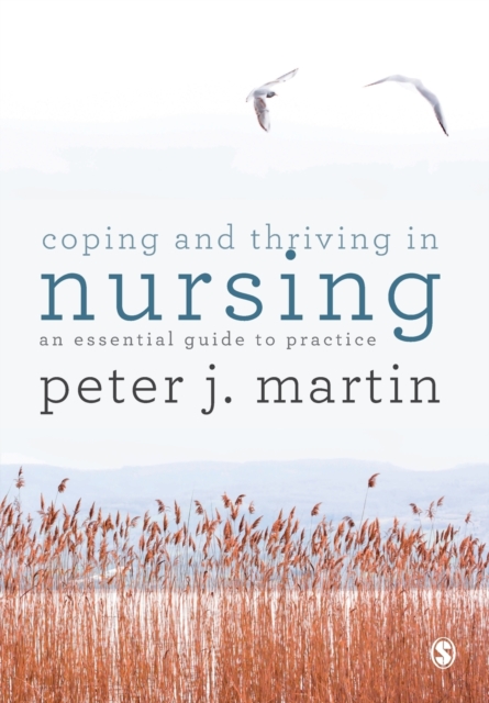 Coping and Thriving in Nursing : An Essential Guide to Practice, Paperback / softback Book