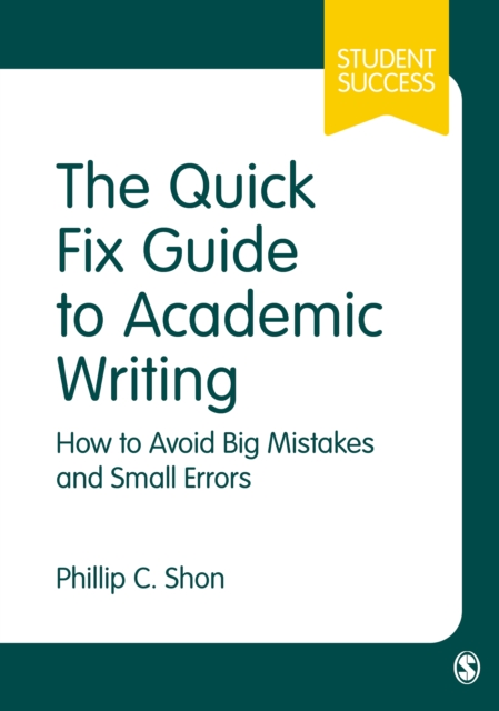 The Quick Fix Guide to Academic Writing : How to Avoid Big Mistakes and Small Errors, PDF eBook