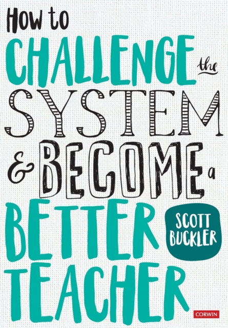 How to Challenge the System and Become a Better Teacher, Paperback / softback Book