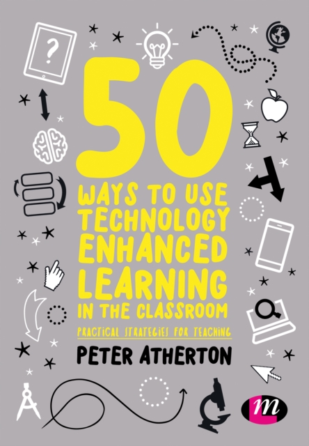 50 Ways to Use Technology Enhanced Learning in the Classroom : Practical strategies for teaching, PDF eBook