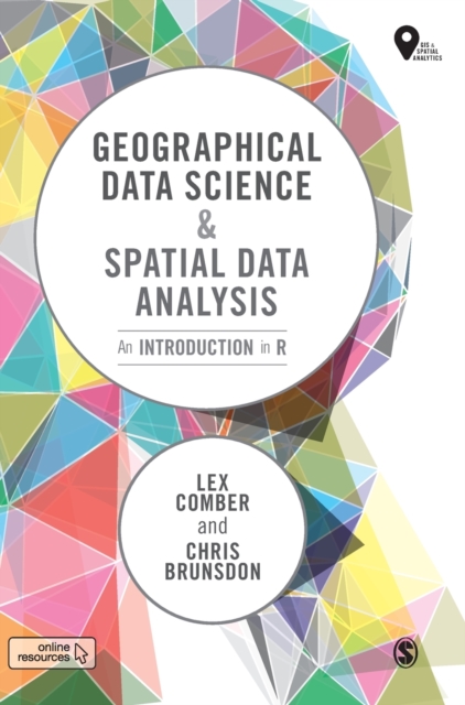 Geographical Data Science and Spatial Data Analysis : An Introduction in R, Hardback Book