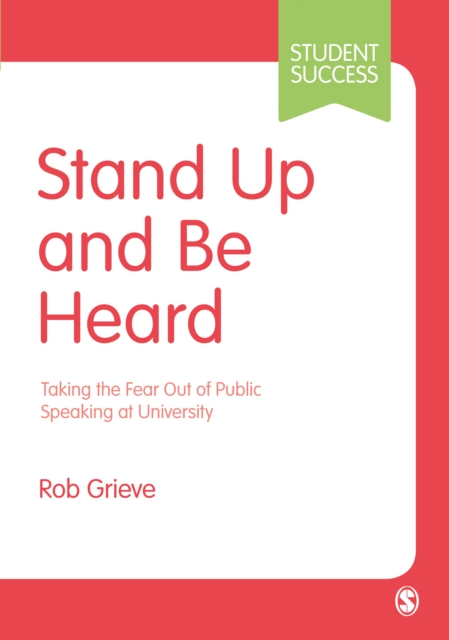 Stand Up and Be Heard : Taking the Fear Out of Public Speaking at University, EPUB eBook