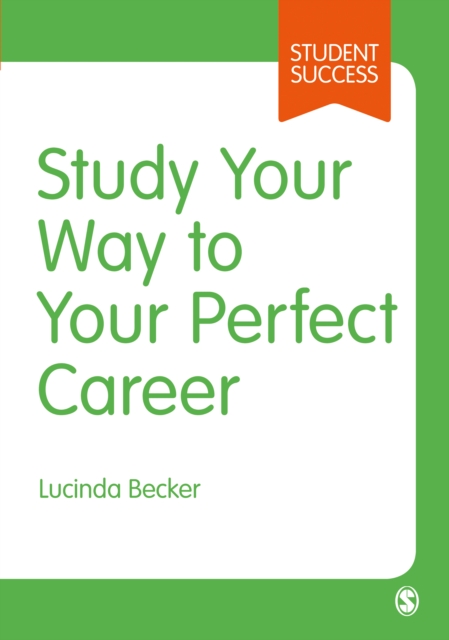 Study Your Way to Your Perfect Career : How to Become a Successful Student, Fast, and Then Make it Count, PDF eBook