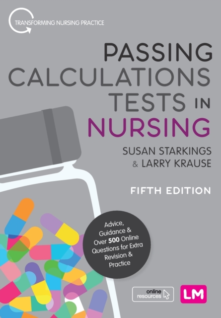 Passing Calculations Tests in Nursing : Advice, Guidance and Over 500 Online Questions for Extra Revision and Practice, Paperback / softback Book