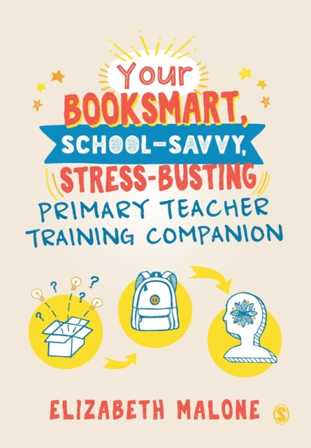 Your Booksmart, School-savvy, Stress-busting Primary Teacher Training Companion, Paperback / softback Book