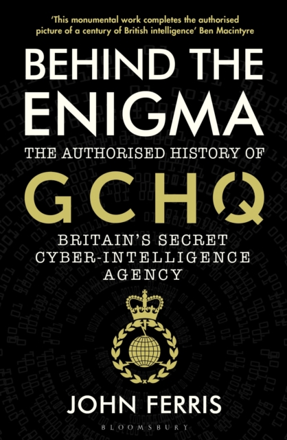 Behind the Enigma : The Authorised History of GCHQ, Britain’s Secret Cyber-Intelligence Agency, Paperback / softback Book