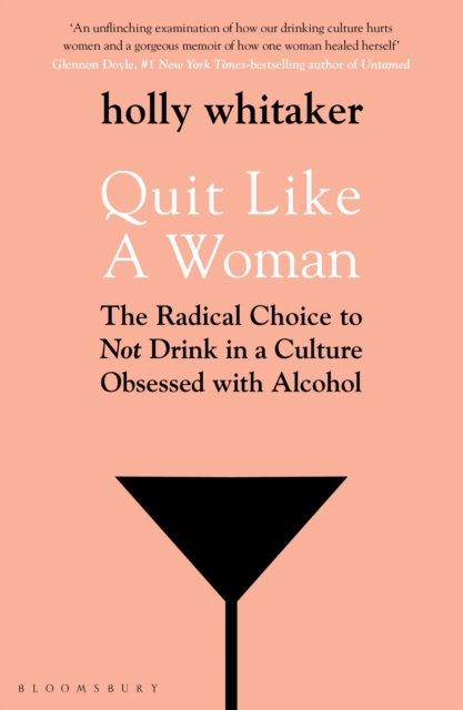 Quit Like a Woman : The Radical Choice to Not Drink in a Culture Obsessed with Alcohol, Paperback / softback Book