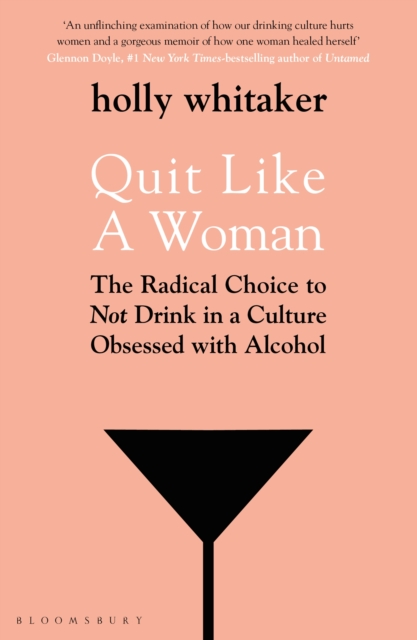 Quit Like a Woman : The Radical Choice to Not Drink in a Culture Obsessed with Alcohol, EPUB eBook