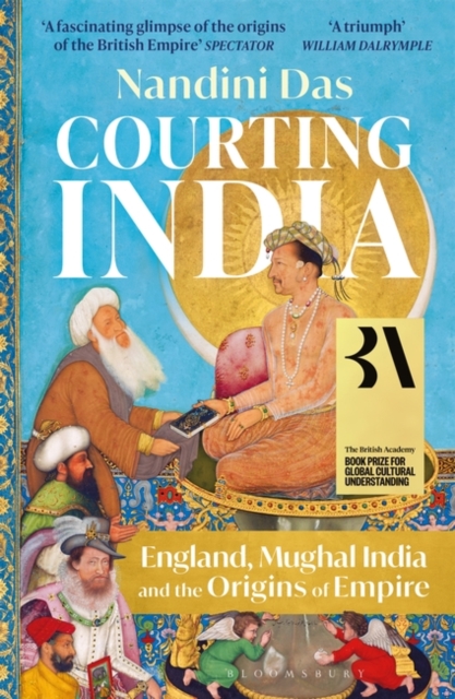 Courting India : England, Mughal India and the Origins of Empire, Paperback / softback Book