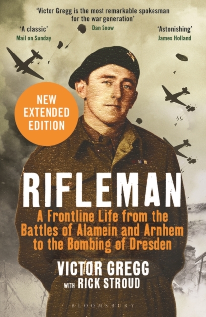 Rifleman - New edition : A Frontline Life from the Battles of Alamein and Arnhem to the Bombing of Dresden, Paperback / softback Book
