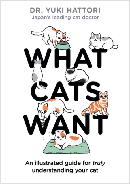 What Cats Want : An Illustrated Guide for Truly Understanding Your Cat, EPUB eBook