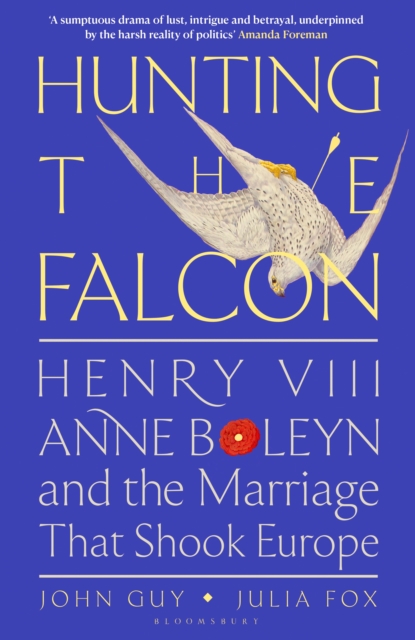 Hunting the Falcon : Henry VIII, Anne Boleyn and the Marriage That Shook Europe, EPUB eBook