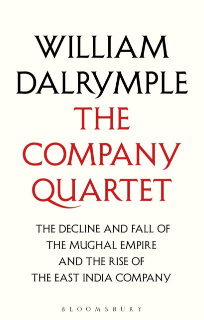 The Company Quartet : The Anarchy, White Mughals, Return of a King and The Last Mughal, EPUB eBook