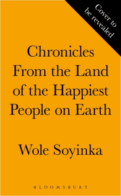 Chronicles from the Land of the Happiest People on Earth : 'Soyinka's greatest novel', EPUB eBook