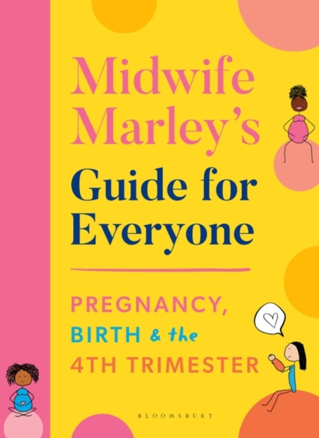 Midwife Marley's Guide For Everyone : Pregnancy, Birth and the 4th Trimester, PDF eBook
