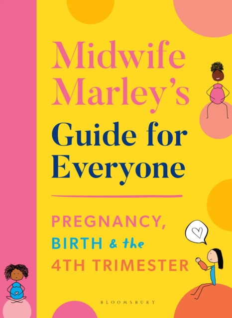 Midwife Marley's Guide For Everyone : Pregnancy, Birth and the 4th Trimester, Paperback / softback Book