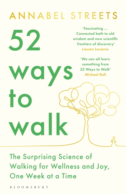 52 Ways to Walk : The Surprising Science of Walking for Wellness and Joy, One Week at a Time, Paperback / softback Book
