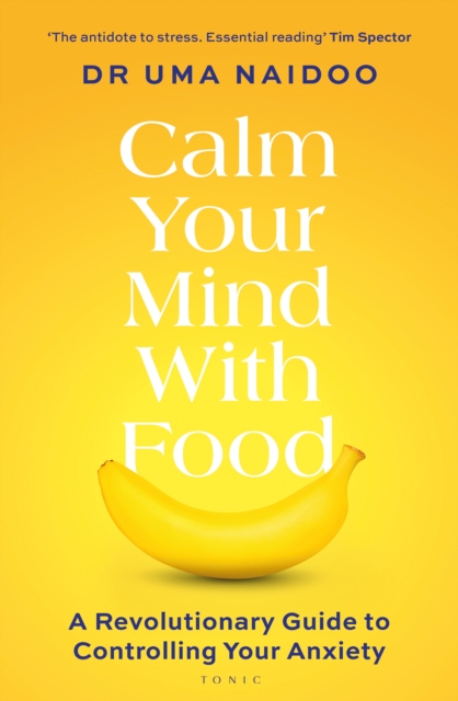 Calm Your Mind with Food : A Revolutionary Guide to Controlling Your Anxiety, EPUB eBook