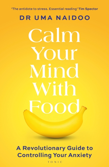 Calm Your Mind with Food : A Revolutionary Guide to Controlling Your Anxiety, Paperback / softback Book