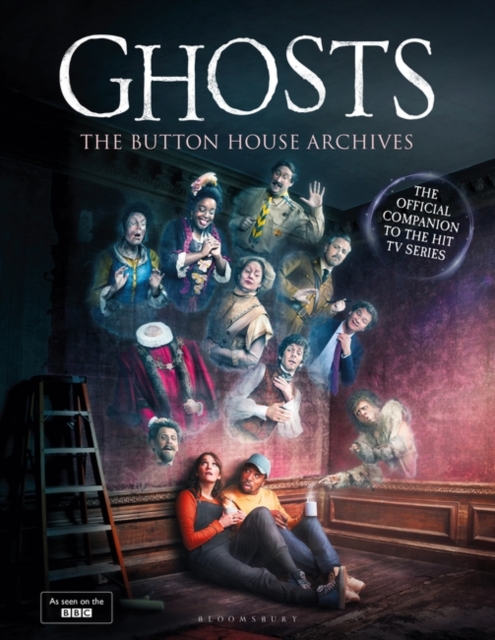 GHOSTS: The Button House Archives : The instant Sunday Times bestseller companion book to the BBC’s much loved television series, Hardback Book